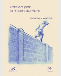 Pasión por la incertidumbre. Dorian Astor